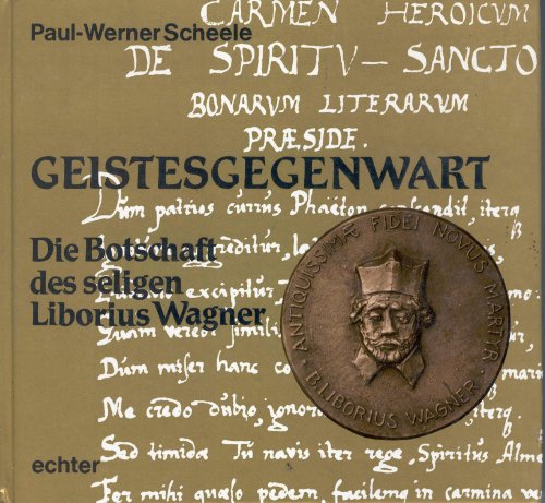 Imagen de archivo de Geistesgegenwart. Die Botschaft des seligen Liborius Wagner. a la venta por Antiquariat Lohmann