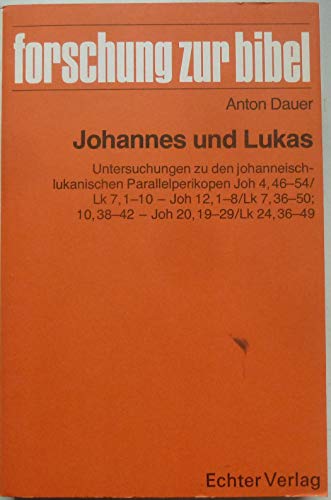 Johannes und Lukas: Untersuchungen zu den johanneisch-lukanischen Parallelperikopen Joh 4, 46-54/Lk 7, 1-10 - Joh 12, 1-8/Lk 7, 36-50, 10, 38-42 - Joh ... 36-49 (Forschung zur Bibel) (German Edition) (9783429009212) by Dauer, Anton