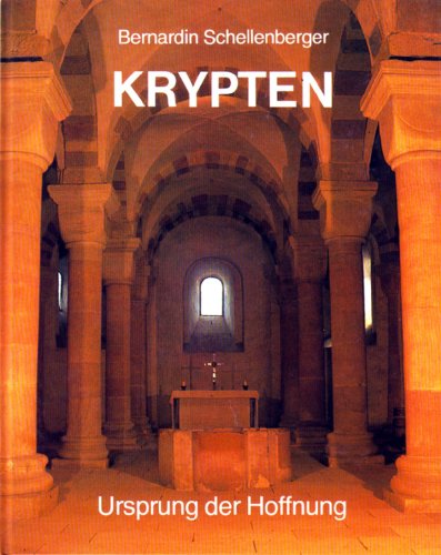 Krypten : Ursprung d. Hoffnung. Mit e. kunsthistor. Beitr. von Max Tauch - Schellenberger, Bernardin