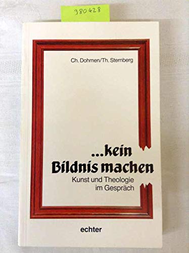 Stock image for kein Bildnis machen. Kunst und Theologie im Gesprch for sale by medimops