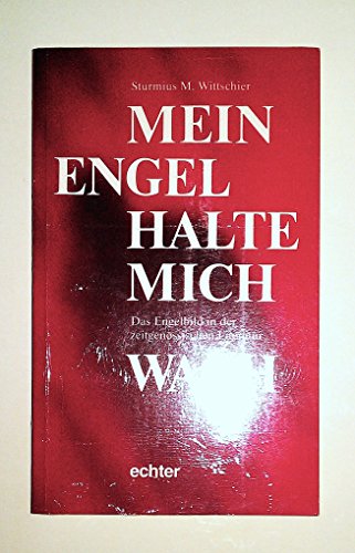 Mein Engel halte mich wach. Das Engelbild in der zeitgenössischen Literatur.