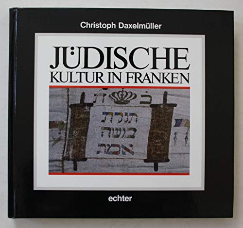 Jüdische Kultur in Franken. Christoph Daxelmüller / Land und Leute