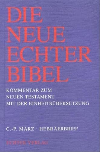 Hebräerbrief. Die neue Echter-Bibel, Kommentar zum Neuen Testament mit der Einheitsübersetzung ; Bd. 16; - März, Claus-Peter