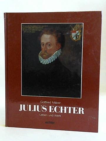 Julius Echter : Leben und Werk. Gottfried Mälzer - Mälzer, Gottfried