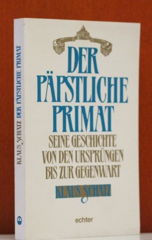 Imagen de archivo de Der ppstliche Primat. Seine Geschichte von den Ursprngen bis zur Gegenwart a la venta por medimops