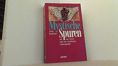 Mystische Spuren. Auf der Suche nach der christlichen Lebensgestalt.