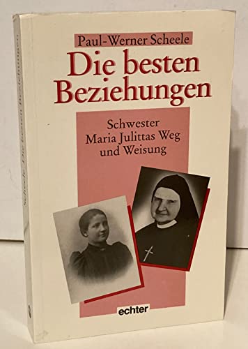 Imagen de archivo de Die besten Beziehungen: Schwester Maria Julittas Weg und Weisung (German Edition) a la venta por Ammareal