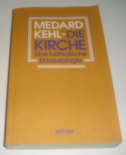 Die Kirche: Eine katholische Ekklesiologie (German Edition) (9783429014551) by Medard Kehl