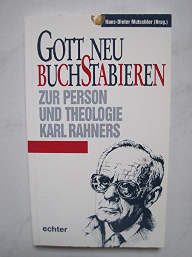 Gott neu buchstabieren : zur Person und Theologie Karl Rahners. Hans-Dieter Mutschler (Hrsg.) - Mutschler, Hans-Dieter (Hrg.)