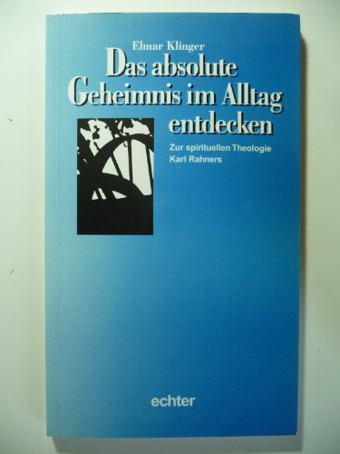 Stock image for Das absolute Geheimnis im Alltag entdecken. Zur spirituellen Theologie Karl Rahners for sale by medimops