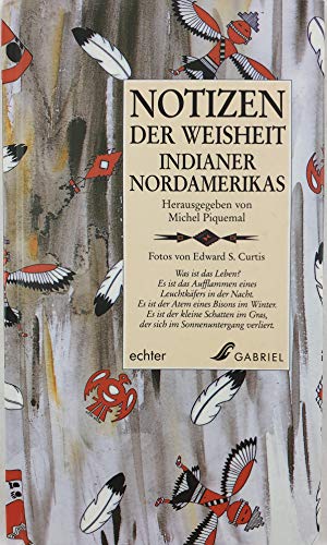 Notizen der Weisheit - Indianer Nordamerikas. hrsg. von Michel Piquemal. Übertr. von Franz Derdak...