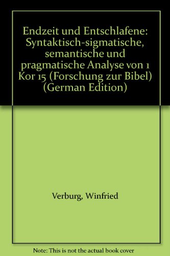 Endzeit und Entschlafene. - Syntaktisch-sigmatische, semantische u. pragmatische Analyse von 1 Ko...