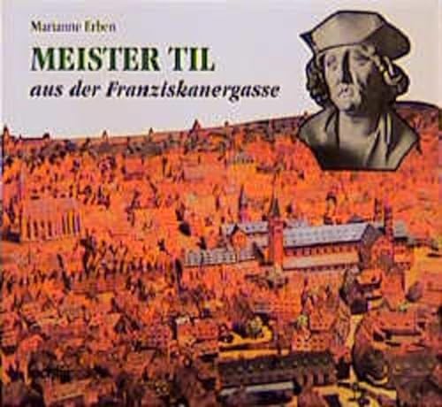Meister Til aus der Franziskanergasse in Würzburg: Ein Riemenschneider-Buch für junge Leser