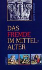 Beispielbild fr Das Fremde im Mittelalter: Darstellung in Kunst und Literatur zum Verkauf von Bernhard Kiewel Rare Books