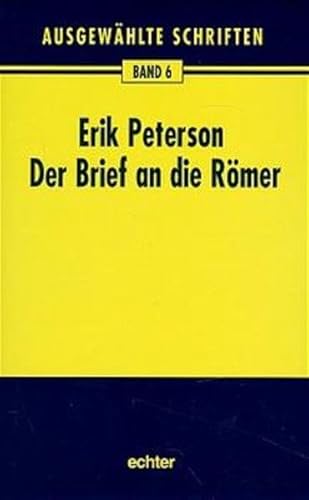 Peterson, Erik: Ausgewählte Schriften Teil: Bd. 6., Der Brief an die Römer / aus dem Nachlaß hrsg. von Barbara Nichtweiß unter Mitarb. von Ferdinand Hahn - Nichtweiss, Barbara, Ferdinand Hahn und Erik Peterson