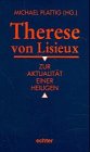 Therese von Lisieux. Zur Aktualität einer Heiligen - Plattig, Michael