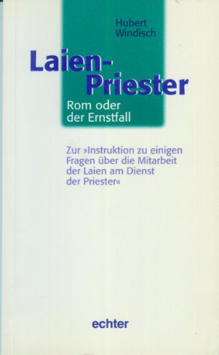 Laien - Priester (Rom oder der Ernstfall - Zur "Instruktion zu einigen Fragen über die Mitarbeit ...