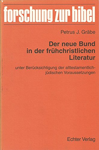 9783429022471: Der neue Bund in der fruhchristlichen Literatur: Unter Berucksichtigung der alttestamentlich-judischen Voraussetzungen (Forschung zur Bibel)