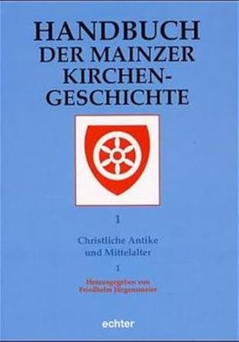 Handbuch der Mainzer Kirchengeschichte, 3 Bde., Bd.1, Christliche Antike und Mittelalter, 2 Tl.-Bde. - Friedhelm Jürgensmeier
