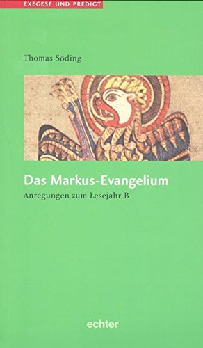 Exegese und Predigt. Das Markus- Evangelium. Anregungen zum Lesejahr B. - Söding, Thomas