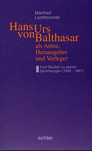 Beispielbild fr Hans Urs von Balthasar als Autor, Herausgeber und Verleger Fnf Studien zu seinen Sammlungen (1942-1967) zum Verkauf von Antiquariat am Roacker