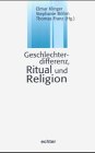 Geschlechterdifferenzen, Ritual und Religion. (9783429025199) by Klinger, Elmar; BÃ¶hm, Stephanie; Franz, Thomas