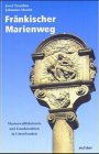 Fränkischer Marienweg; Marienwallfahrtsorte und Gnadenstätten in Unterfranken; - Treutlein, Josef und Johannes Martin