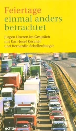 Feiertage einmal anders betrachtet : Jürgen Hoeren im Gespräch mit Karl-Josef Kuschel und Bernardin Schellenberger - Hoeren, Jürgen, Karl-Josef Kuschel und Bernardin Schellenberger