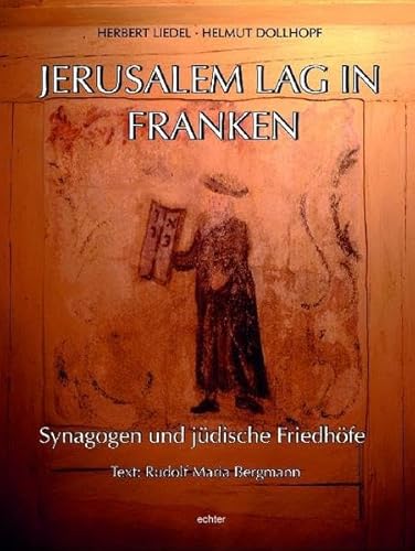 Jerusalem lag in Franken: Synagogen und jüdische Friedhöfe - Liedel, Herbert; Dollhopf, Helmut; Bergmann, Rudolf Maria