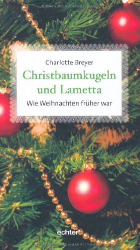 Christbaumkugeln und Lametta. Wie Weihnachten früher war. - Breyer, Charlotte