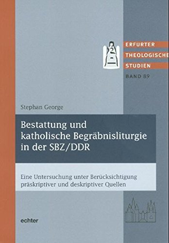 Beispielbild fr Bestattung und katholische Begrbnisliturgie in der SBZ/DDR : Eine Untersuchung unter Bercksichtigung prskriptiver und deskriptiver Quellen zum Verkauf von Buchpark