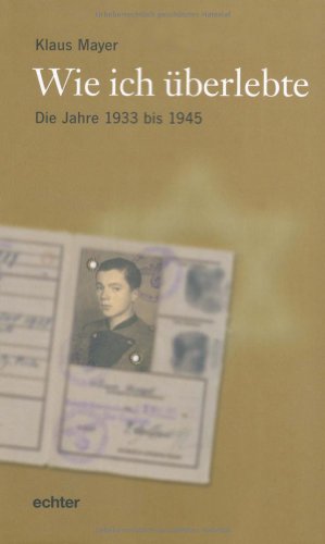 Wie ich Ã¼berlebte: Die Jahre 1933 - 1945 (9783429028619) by Mayer, Klaus