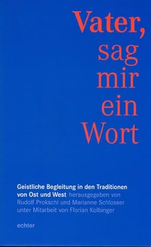 Vater, sag mir ein Wort : geistliche Begleitung in den Traditionen von Ost und West - Prokschi, Rudolf (Hrsg.)