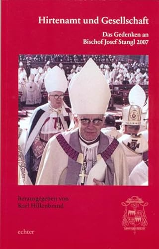 Hirtenamt und Gesellschaft: Das Gedenken an Bischof Josef Stangl 2007