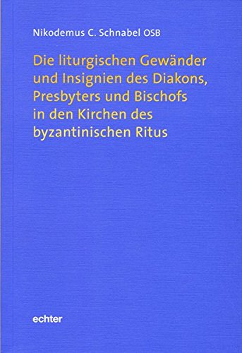 9783429030025: Die liturgischen Gewnder und Insignien des Diakons, Presbyters und Bischofs in den Kirchen des byzantinischen Ritus