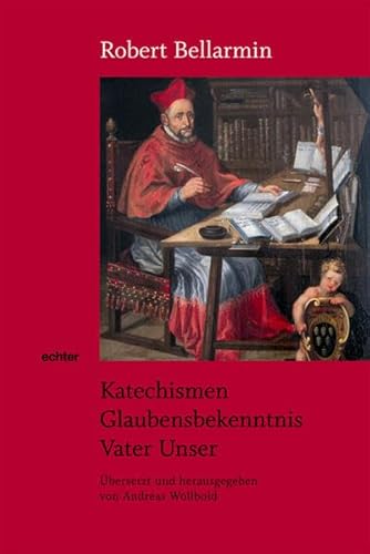 Stock image for Katechismen. Glaubensbekenntnis. Vater Unser [Gebundene Ausgabe] Religion Theologie Christentum Glaube Glaubensbekenntnis Jesuiten Katechismus Glaubenslehre Kirchengeschichte Vaterunser Vater unser Kontroverstheologie Jesuit Kardinal Kirchenlehrer Papst Clemens VIII 1598 Predigten zum Glaubensbekenntnis und zum Vaterunser katechetische Schriften Robert Bellarmin (Autor), Prof. Dr. theol. Andreas Wollbold (Herausgeber, bersetzer) Seelsorgettigkeit Promotion Habilitation Professor fr Pastoraltheologie Religionspdagogik Theologische Fakultt Erfurt Professor fr Pastoraltheologie Universitt Mnchen Geisteswissenschaften Katechismen Religion Theologie Christentum Glaube Glaubensbekenntnis Jesuiten Katechismus Glaubenslehre Kirchengeschichte Vaterunser Vater unser Kontroverstheologie Jesuit Kardinal Kirchenlehrer Papst Clemens VIII 1598 Predigten zum Glaubensbekenntnis und zum Vaterunser katechetische Schriften for sale by BUCHSERVICE / ANTIQUARIAT Lars Lutzer