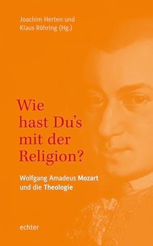 Beispielbild fr Wie hast Du's mit der Religion? Wolfgang Amadeus Mozart und die Theologie. zum Verkauf von Wissenschaftliches Antiquariat Kln Dr. Sebastian Peters UG