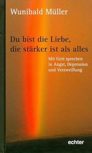 Stock image for Du bist die Liebe, die strker ist als alles: Mit Gott sprechen in Angst, Depression und Verzweiflung for sale by medimops