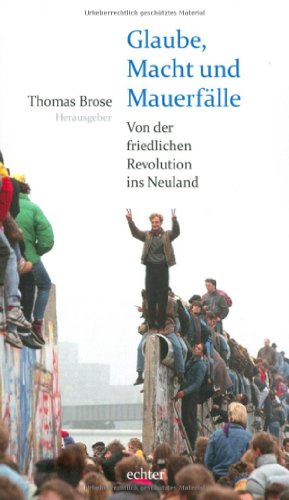 Beispielbild fr Glaube, Macht und Mauerflle - Von der friedlichen Revolution ins Neuland zum Verkauf von Versandantiquariat Jena