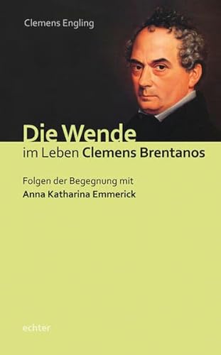 Stock image for Die Wende im Leben Clemens Brentanos. Folgen der Begegnung mit Anna Katharina Emmerick. for sale by Antiquariat Alte Seiten - Jochen Mitter