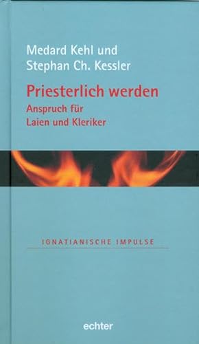 Priesterlich werden : Anspruch für Laien und Kleriker. Ignatianische Impulse ; Bd. 43 - Kehl, Medard und Stephan Ch. Kessler