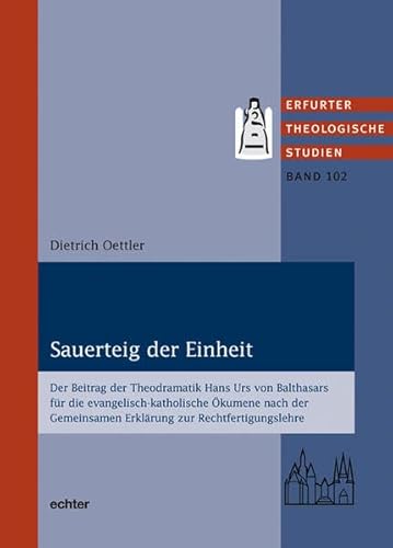 Stock image for Sauerteig der Einheit. Der Beitrag der Theodramatik Hans Urs von Balthasars fr die evangelisch-katholische kumene nach der Gemeinsamen Erklrung zur Rechtfertigungslehre. for sale by Antiquariat Alte Seiten - Jochen Mitter