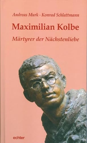 Maximilian Kolbe: Ein Heiliger unserer Zeit - Andreas Murk