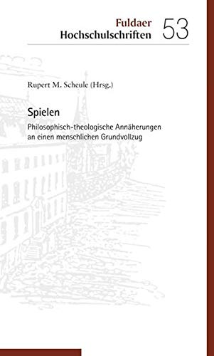 Stock image for Spielen: Philosophisch-theologische Annhrungen an einen menschlichen Grundvollzug (Fuldaer Hochschulschriften) for sale by medimops