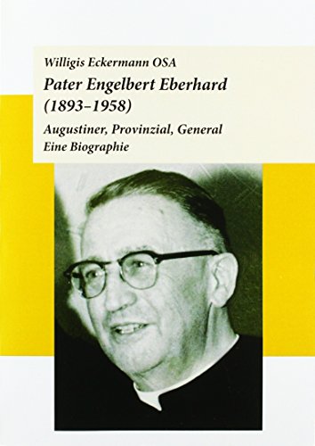 Pater Engelbert Eberhard (1893-1958): Augustiner, Provinzial, General. Eine Biographie (9783429035280) by Eckermann, Willigis