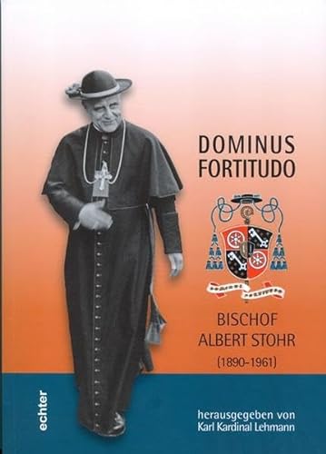 Stock image for Dominus Fortitudo. Bischof Albert Stohr (1890-1961): Mit einer Auswahl von Schriften und Predigten Albert Stohrs 1928-1945 for sale by medimops
