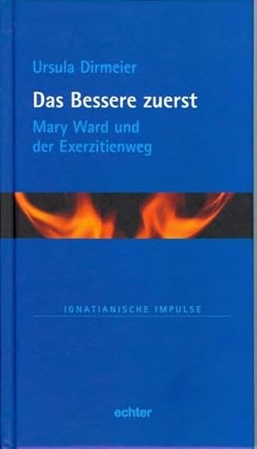 Das Bessere zuerst: Mary Ward und der Exerzitienweg