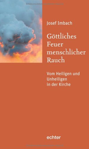 Beispielbild fr Gttliches Feuer, menschlicher Rauch: Vom Heiligen und Unheiligen in der Kirche zum Verkauf von medimops