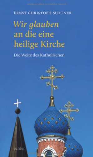 Beispielbild fr Wir glauben an die eine heilige Kirche. Die Weite des Katholischen. zum Verkauf von Antiquariat Bookfarm