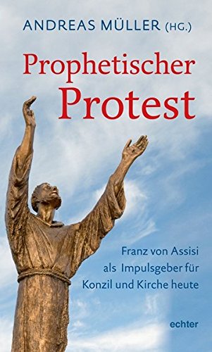 Beispielbild fr Prophetischer Protest. Franz von Assisi als Impulsgeber fr Konzil und Kirche heute. zum Verkauf von Antiquariat Bookfarm